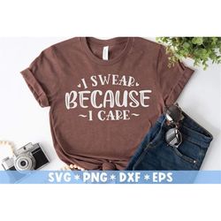 I Swear Because I Care Svg, Funny Quote, Adult Humor, Sarcastic, Snarky, Svg Cut File, Svg For Making Cricut File, Digit