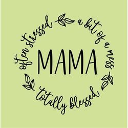 Mama : Often Stressed, a Bit of a Mess, Totally Blessed, Cricut Design Space Cut File SVG  PNG  JPEG  GiF