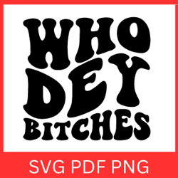 Who Dey Bitches Svg | Cricut Cut file |  Gameday Vibes SVG | Instant download