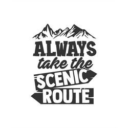 Always Take the Scenic Route, Cut Files SVG  PNG  JPEG  GiF Cricut Design Space file