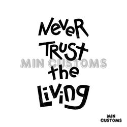 Never Trust The Living Svg, Halloween Svg, Halloween Quotes Svg