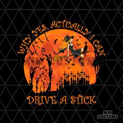 Why Yes Actually I Can Drive A Stick Svg, Halloween Svg, Witch Girl Svg