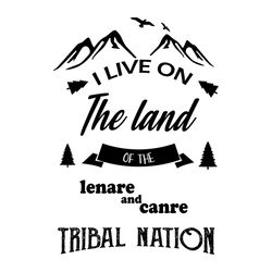 I Live On The Land Of The Lenare And Canre Tribal Nation Svg, Nation Svg, Mountain Icon Svg, Ribbon Svg, PineTree Svg, T
