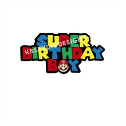 Super Birthday boy,SVG,PNG, cricut, silhouette cameo, print, transfer, mario, Digital file