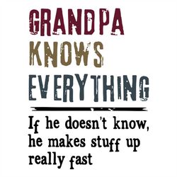 Grandpa Knows Everything Svg, Family Svg, If He Doesnt Know, He Makes Stuff Up Really Fast Svg, Fathers Day Gift Svg, Da