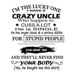 Crazy Uncle Svg, Family Svg, Im The Lucky One Svg, I Have A Crazy Uncle Svg, Stupid People Svg, Single Svg, Inspirationa