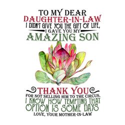 To My Dear Daughter In Law Svg, Family Svg, I Didnt Give You The Gift Of Life Svg, I Gave You My Amazing Son Svg, Lotus