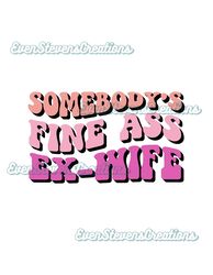 Somebodys fine ass ex wife retro wavy text funny humor popular best seller png sublimation design download
