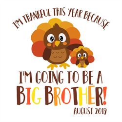 Im Thankful This Year Svg, Family Svg, Because Im Going To Be A Big Brother Svg, Thanksgiving Day Anniversary Svg, Turke