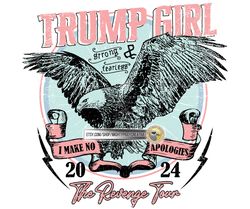Trump Girl 2024 PNG, Sublimation Design File, Digital Download, Retro, Eagle, The Revenge Tour, I Make No Apologies