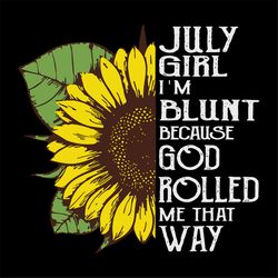 July Girls Svg, Birthday Svg, Birthday Girl Svg, July Svg, Sunflower Svg, Blunt Svg, God Svg, Birthday Gift Svg, Happy B
