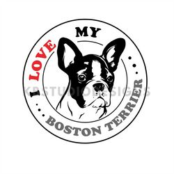 I love my Boston Terrier SVG, PNG,JPG, dog, Cricut, Silhouette Cameo, Cut File image, Digital download