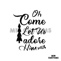 Oh Come Let Us Adore Him Svg, Christmas Svg, Christmas Day Svg