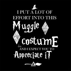 I Put A Lot Of Effort Into This Muggle Costume Svg, Halloween Svg, Muggle Costume Svg, Bad Witch Svg, Witch Svg, Scary N
