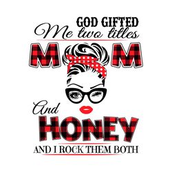 God Gifted Me Two Titles Mom And Honey Svg, Trending Svg, God Gifted Me Two Titles, Mom Svg, Mother Svg, God Svg, Honey