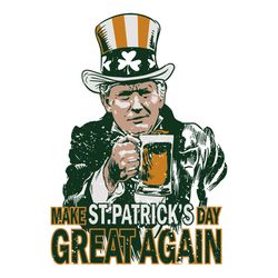 Make St Patrick's Day Great Again Svg, St. Patricks Day Svg, Trump Svg, Trump Drink Beer Svg, Patricks Day Svg, Shamrock