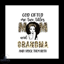 God Gifted Me Two Titles Mom And Grandma Leopard Svg, Mothers Day Svg, Mothers Gift Svg, African American Svg, Grandma S