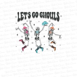 Lets Go Ghouls Halloween Png, Lets Go Ghouls Png, Halloween Png, Funny Halloween, Cute Skeleton Png, Spooky Season, Subl