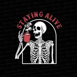 Skeleton Drinking Hot Coffee Png, Staying Alive PNG, Funny Skeleton Png, Spooky Png, Coffee Lover Png