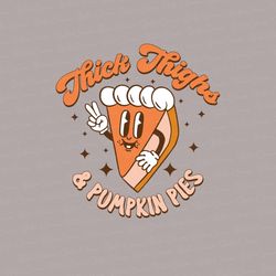 Thick Thighs And Pumpkin Pies Png, Thanksgiving Png Design, Thanksgiving Png, Thanksgiving Sublimation Design, Retro Tha