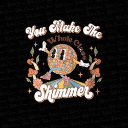 You Make The Whole Class Shimmer Png, Groovy Retro Teacher Png, Cute Teacher Png, Back to school Png, Digital Download