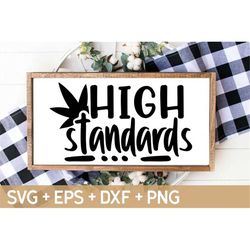 High Standards SVG, Weed 420 Svg, Stoner Svg, Cannabis Vector Design, Weed Quotes Svg, Svg For Making Cricut File, Digit