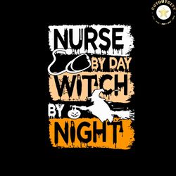 Nurse By Day Witch By Night Halloween Nurse Vector Svg, Halloween Nurse Gift For Halloween Day Svg, Silhouette Sublimati