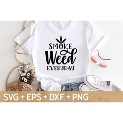 Smoke Weed Everyday SVG, Weed Quote Svg, Cannabis Svg, Marijuana Svg, Svg For Making Cricut File, Digital Download