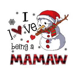 I Love Being A Mamaw Svg, Christmas Svg, Xmas Svg, Merry Christmas, Christmas Gift, Snowman Svg, Being A Mamaw, Mawmaw S