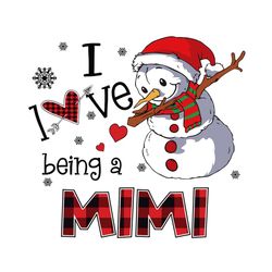 I Love Being A Mimi Svg, Christmas Svg, Xmas Svg, Merry Christmas, Christmas Gift, Snowman Svg, Being A Mimi, Mimi Svg,