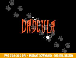 Dad Daddy Dracula Monster Costume Easy Halloween Gifts png, sublimation copy