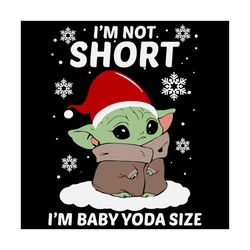 Im Not Short Im Baby Yoda Size Svg, Christmas Svg, Xmas Svg, Merry Christmas, Christmas Gift, Im Not Short, Baby Yoda Si
