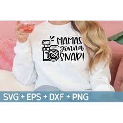 Mamas Gonna Snap Svg, Funny Mom Svg, Photographer Mom Svg, Mothers Day Svg,Cut Files For Cricut, Svg For Making Cricut F