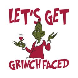 Lets Get Grinch Faced Svg, Christmas Svg, Xmas Svg, Merry Christmas, Christmas Gift, The Grinch, Grinch Svg, Grinch Stol