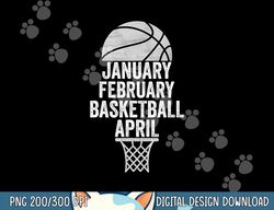 January February Basketball April March College Basketball  png, sublimation copy