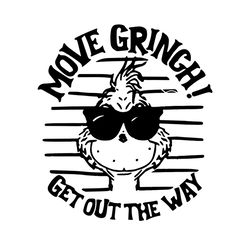 Move Grinch Get Out The Way Svg, Christmas Svg, Xmas Svg, Merry Christmas, Christmass Gift, Move Grinch, Get Out The Way