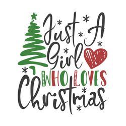 Just A Girl Who Loves Christmas Svg, Christmas Svg, Xmas Svg, Merry Christmas, Christmas Gift, Christmas Tree, Love Chri