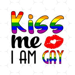 Kiss Me I Am Gay Svg, Lgbt Svg, Rainbow Svg, Heart Rainbow Svg, Gay Svg, Lesbian Svg, Love Is Love Svg, Boy Love, Gay Pn