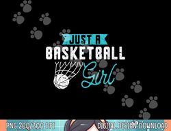 just a basketball girl basketball player women basketball  png, sublimation copy