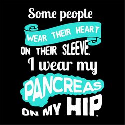 Some People Wear Their Heart On Their Sleeve Svg, Trending Svg, I Wear My Pancreas On My Hip Svg, Toilet Paper Svg, Funn