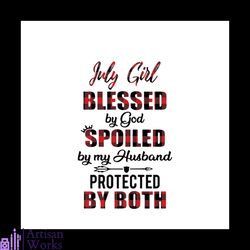 July Girl Blessed By God Svg, Trending Svg, Girl Gift Svg, Cute Girlfriend Quotes Svg, Hubby Quotes Svg, Love My Husband