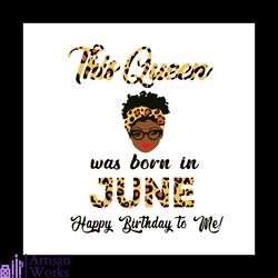 This Queen Was Born In June Svg, Birthday Svg, Happy Birthday Svg, Birthday Gift Svg, Birthday Queen Svg, Queen Gift Svg