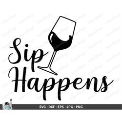Sip Happens Wine SVG  Clip Art Cut File Silhouette dxf eps png jpg  Instant Digital Download