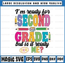 I'm Ready For Second Grade But Is It Ready For Me Svg, Second Grade svg, First Day Of School Svg, Back to school svg