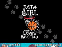 Just a girl who loves to play basketball  png, sublimation copy