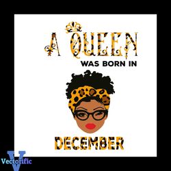 A Queen Was Born In December Svg, Birthday Svg, Happy Birthday Svg, Birthday Gift Svg, Birthday Queen Svg, Queen Gift Sv