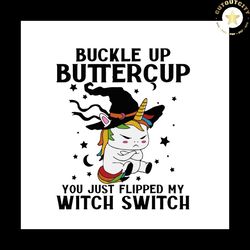 Buckle Up Buttercup Witch Switch Halloween Svg Happy Halloween Vector Svg, Halloween Unicorn Witch Gift For Halloween Da