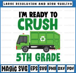 I'm Ready to Crush 5th Grade Svg, Fifth Grade Svg, Love School, Garbage Truck Back to School Svg