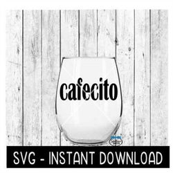 Cafecito SVG, Wine Glass SVG Files, Beer Can Glass SvG Instant Download, Cricut Cut Files, Silhouette Cut Files, Downloa