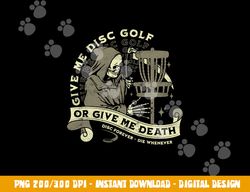 Disc Golf - Give Me Disc Golf Funny Sarcastic Halloween  png,sublimation copy